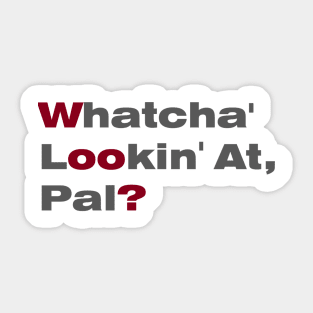 Whatcha' Lookin' At Pal? Sticker